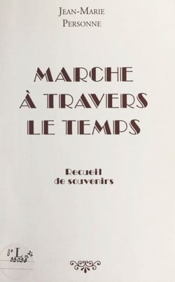 Marche à travers le temps - Recueil de souvenirs