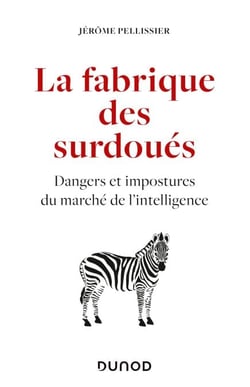 La fabrique des surdoués - Dangers et impostures du marché de l'intelligence