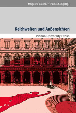 Reichweiten und Außensichten - Die Universität Wien als Schnittstelle wissenschaftlicher Entwicklungen und gesellschaftlicher Umbrüche