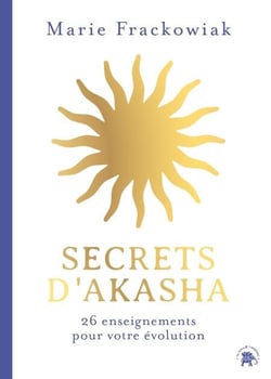 Secrets d'Akasha - 26 enseignements pour votre évolution