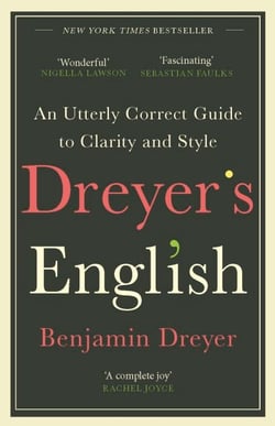 Dreyer’s English: An Utterly Correct Guide to Clarity and Style - The UK Edition