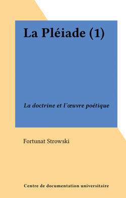 La Pléiade (1) - La doctrine et l'œuvre poétique