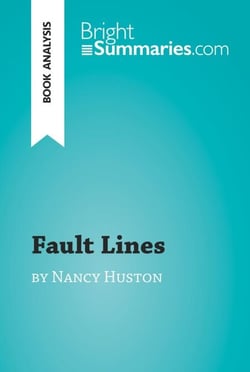 Fault Lines by Nancy Huston (Book Analysis) - Detailed Summary, Analysis and Reading Guide
