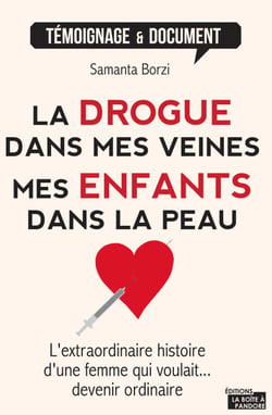 La drogue dans mes veines, mes enfants dans la peau - L'extraordinaire histoire d'une femme qui voulait devenir ordinaire...