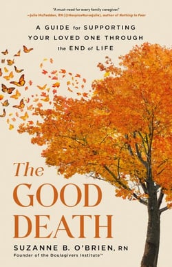 The Good Death - A Guide for Supporting Your Loved One through the End of Life