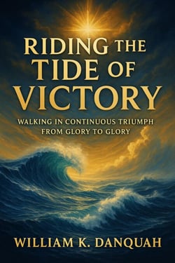 Riding the Tide of Victory:  Walking in Continuous Triumph: From Glory to Glory