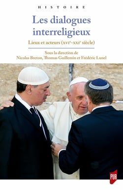 Les dialogues interreligieux - Lieux et acteurs (xvie-xxie siècle)