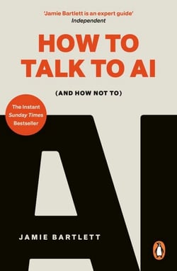 How to Talk to AI - (And How Not To), the must-read new book on artificial intelligence - the Sunday Times bestseller