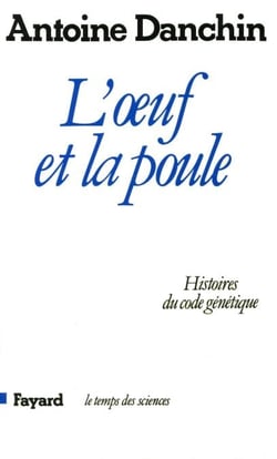 L'oeuf et la poule - Histoires du code génétique