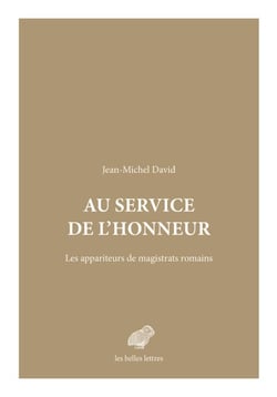 Au service de l'honneur - Les appariteurs de magistrats romains