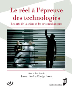 Le réel à l'épreuve des technologies - Les arts de la scène et les arts médiatiques