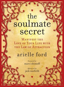 The Soulmate Secret - Manifest the Love of Your Life with the Law of Attraction