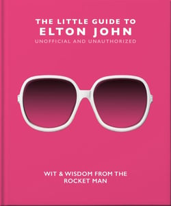 The Little Guide to Elton John - Wit, Wisdom and Wise Words from the Rocket Man