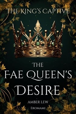The Fae Queen’s Desire: The King’s Captive - Legends of the Fae Kingdoms, #1