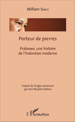 Porteur de pierres - Prabowo, une histoire de l'Indonésie moderne