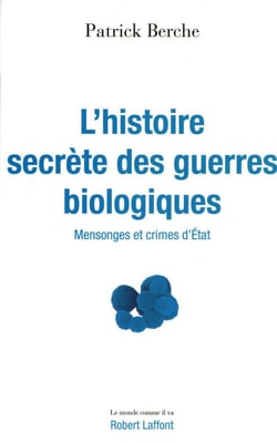 L'histoire secrète des guerres biologiques - Mensonges et crimes d'Etat
