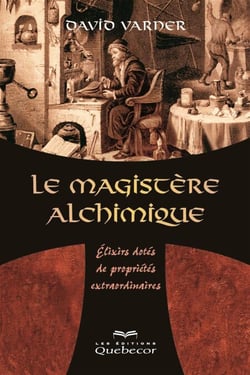 Le magistère alchimique - Élixirs dotés de propriétés extraordinaires