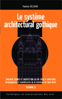 Système architectural gothique - Théologie sciences et architecture au XIIIe siècle à Saint-Denis (Tome 2) - Morphogenèse et modélisation de la basilique de Saint-Denis