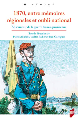 1870, entre mémoires régionales et oubli national - Se souvenir de la guerre franco-prussienne