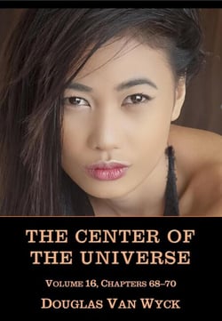 The Center of the Universe: Volume 16, Chapters 68-70 - The Center of the Universe, #16