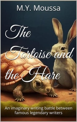 The Tortoise and the Hare : An Imaginary Writing Battle Between Famous Legendary Writers.