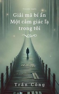 Gi?i mã bí ?n M?t c?m giác l? trong tôi - Short story