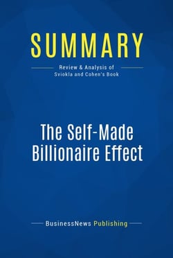 Summary: The Self-Made Billionaire Effect - Review and Analysis of Sviokla and Cohen's Book