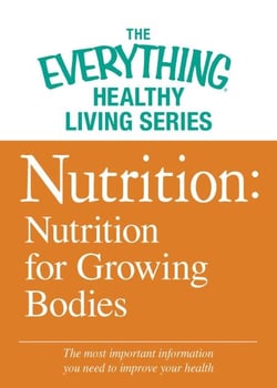 Nutrition: Nutrition for Growing Bodies - The most important information you need to improve your health