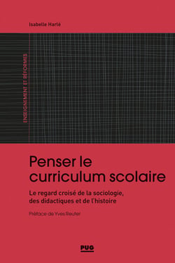 Penser le curriculum scolaire - Le regard croisé de la sociologie, des didactiques et de l'histoire