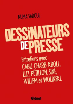 Dessinateurs de presse - Entretiens avec Cabu, Charb, Kroll, Luz, Pétillon, Siné, Willem et Wolinski