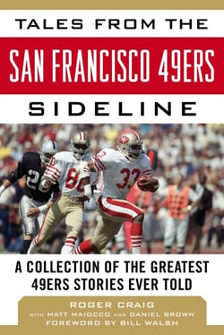 Tales from the San Francisco 49ers Sideline - A Collection of the Greatest 49ers Stories Ever Told