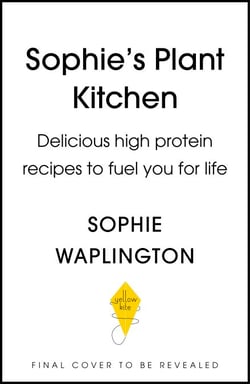 Soph's Plant Kitchen: Delicious high protein recipes to fuel you for life - The Sunday Times Bestseller 2025