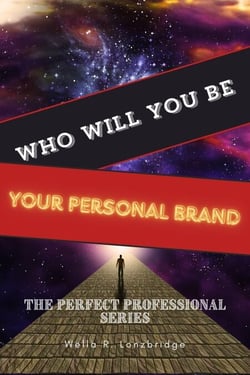 Who Will You Be: Your Personal Brand - The Perfect Professional