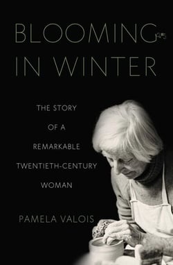 Blooming in Winter - The Story of a Remarkable Twentieth-Century Woman