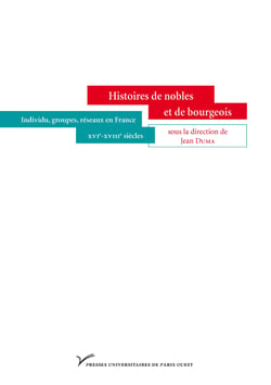 Histoires de nobles et de bourgeois - Individus, groupes, réseaux en France. xvie-xviiie siècles