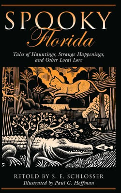 Spooky Florida - Tales of Hauntings, Strange Happenings, and Other Local Lore
