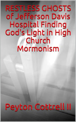 Restless Ghosts of Jefferson Davis Hospital Finding God's Light in High Church Mormonism - Conspiracies in Texas, #4