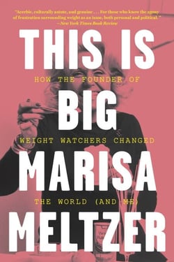 This Is Big - How the Founder of Weight Watchers Changed the World -- and Me