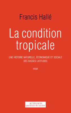 La Condition tropicale - Une histoire naturelle, économique et sociale des basses latitudes