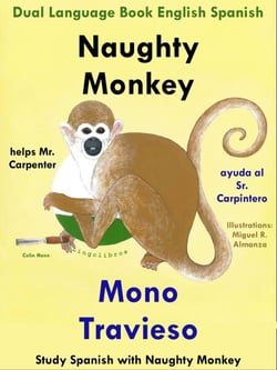 Dual Language English Spanish: Naughty Monkey Helps Mr. Carpenter - Mono Travieso Ayuda al Sr. Carpintero. Learn Spanish Collection - Study Spanish with Naughty Monkey, #1