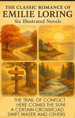 The Classic Romance Treasury of Emilie Loring. Six Illustrated Novels - The Trail of Conflict, Here Comes the Sun!, A Certain Crossroad, Swift Water and others