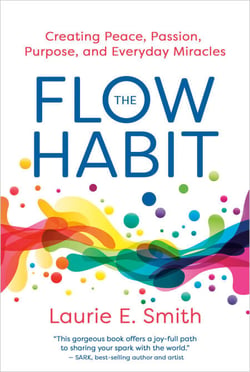 The Flow Habit - Creating Peace, Passion, Purpose, and Everyday Miracles