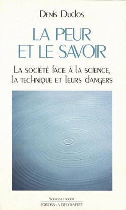 La peur et le savoir - La société face à la science, la technique et leurs dangers
