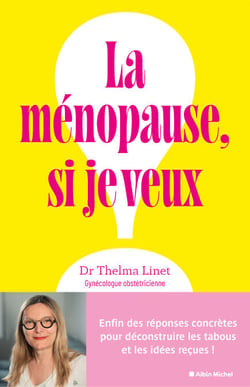 La Ménopause, si je veux ! - Enfin des réponses concrètes pour déconstruire les tabous et les idées reçues !