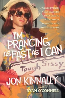 I’m Prancing As Fast As I Can: My Journey From a Self-Loathing Closet Case to a Successful TV Writer With Some Self-Esteem