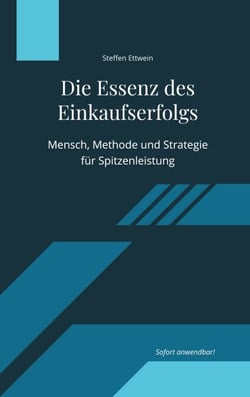 Die Essenz des Einkaufserfolgs - Mensch, Methode und Strategie für Spitzenleistung