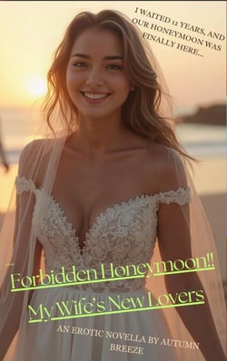 Forbidden Honeymoon!! My Wife's New Lovers - Happy Wife, Happy Life (A Chastity Series)