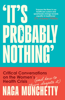 It’s Probably Nothing - Critical Conversations on the Women’s Health Crisis (and How to Thrive Despite It)