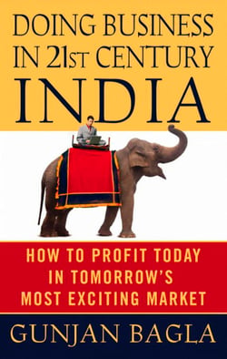 Doing Business in 21st-Century India - How to Profit Today in Tomorrow's Most Exciting Market