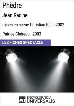 Phèdre (Jean Racine - mises en scène Christian Rist - 2002, Patrice Chéreau - 2003) - Les Fiches Spectacle d'Universalis